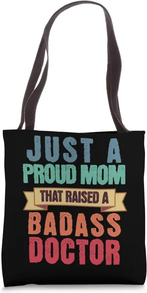 Just A Proud Mom That Raised A Badass Doctor Mothers Day Tote Bag